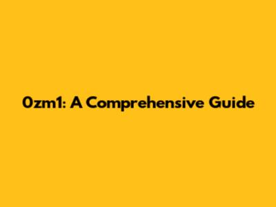 0zm1: A Comprehensive Guide