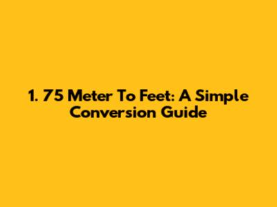 1.  75 Meter To Feet: A Simple Conversion Guide