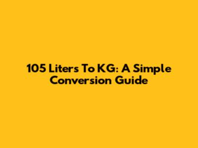 105 Liters To KG: A Simple Conversion Guide