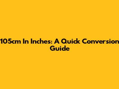 105cm In Inches: A Quick Conversion Guide