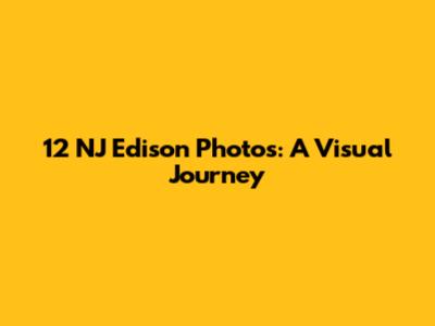 12 NJ Edison Photos: A Visual Journey