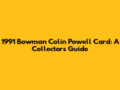 1991 Bowman Colin Powell Card: A Collector's Guide