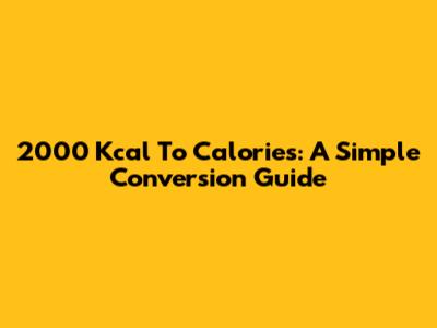 2000 Kcal To Calories: A Simple Conversion Guide