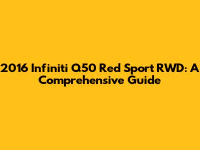 2016 Infiniti Q50 Red Sport RWD: A Comprehensive Guide