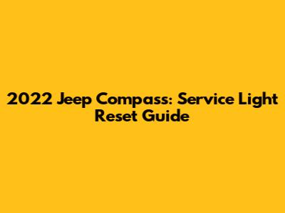 2022 Jeep Compass: Service Light Reset Guide