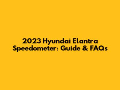 2023 Hyundai Elantra Speedometer: Guide & FAQs
