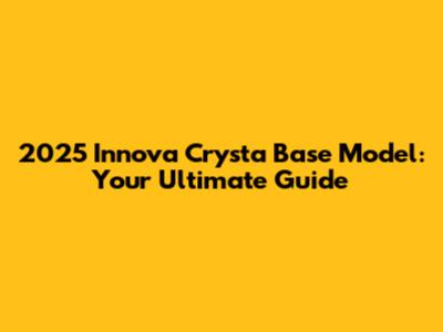 2025 Innova Crysta Base Model: Your Ultimate Guide
