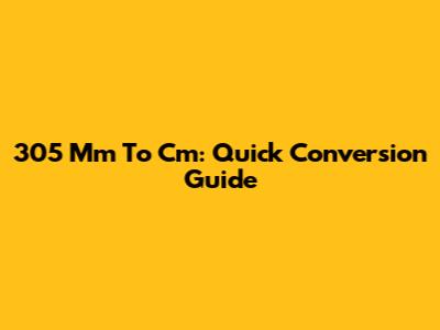 305 Mm To Cm: Quick Conversion Guide