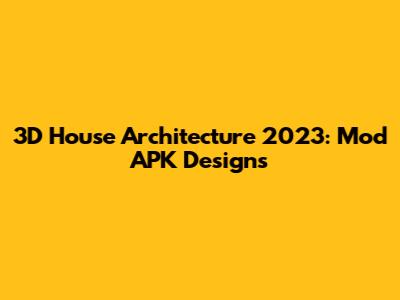 3D House Architecture 2023: Mod APK Designs