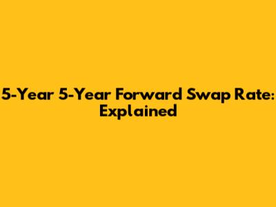 5-Year 5-Year Forward Swap Rate: Explained