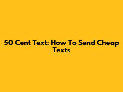 50 Cent Text: How To Send Cheap Texts