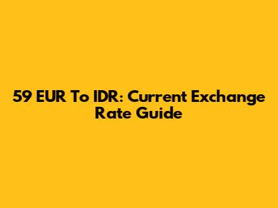 59 EUR To IDR: Current Exchange Rate Guide