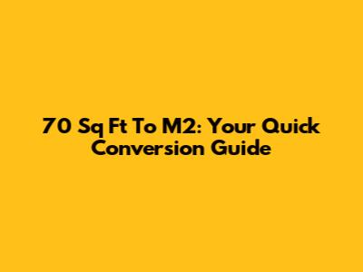 70 Sq Ft To M2: Your Quick Conversion Guide