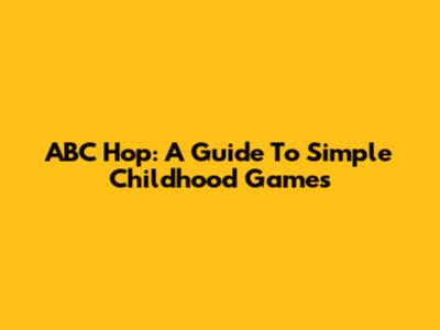ABC Hop: A Guide To Simple Childhood Games
