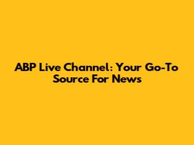 ABP Live Channel: Your Go-To Source For News