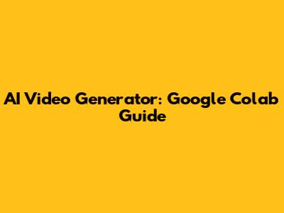 AI Video Generator: Google Colab Guide