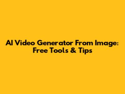 AI Video Generator From Image: Free Tools & Tips