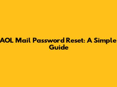 AOL Mail Password Reset: A Simple Guide