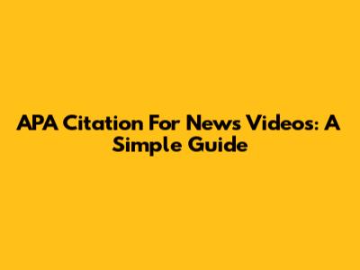 APA Citation For News Videos: A Simple Guide