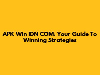 APK Win IDN COM: Your Guide To Winning Strategies