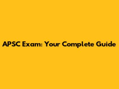 APSC Exam: Your Complete Guide