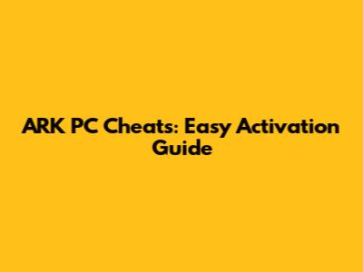 ARK PC Cheats: Easy Activation Guide