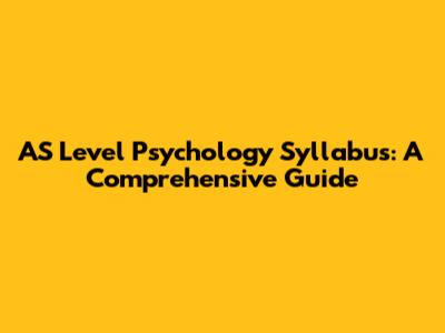 AS Level Psychology Syllabus: A Comprehensive Guide