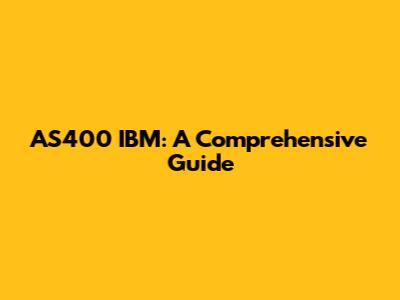 AS400 IBM: A Comprehensive Guide