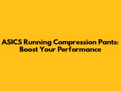 ASICS Running Compression Pants: Boost Your Performance