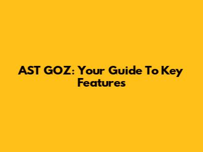 AST GOZ: Your Guide To Key Features