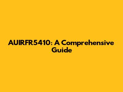 AUIRFR5410: A Comprehensive Guide