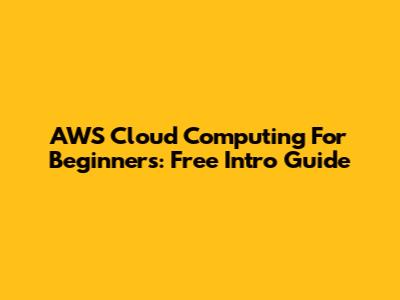 AWS Cloud Computing For Beginners: Free Intro Guide