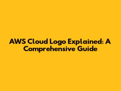 AWS Cloud Logo Explained: A Comprehensive Guide