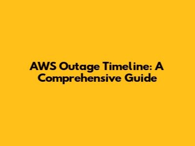 AWS Outage Timeline: A Comprehensive Guide