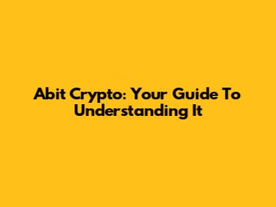 Abit Crypto: Your Guide To Understanding It
