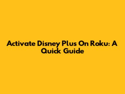 Activate Disney Plus On Roku: A Quick Guide