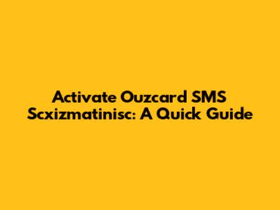 Activate Ouzcard SMS Scxizmatinisc: A Quick Guide