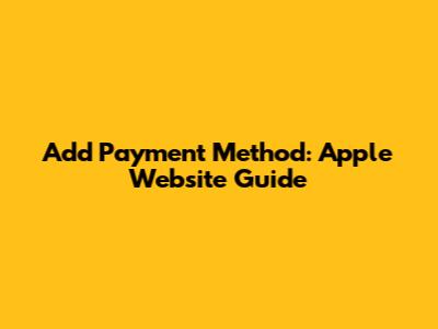 Add Payment Method: Apple Website Guide