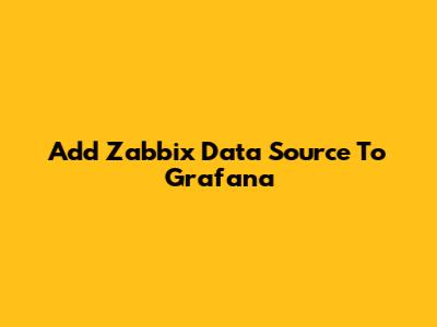 Add Zabbix Data Source To Grafana