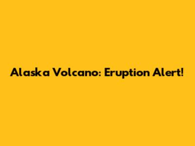 Alaska Volcano: Eruption Alert!