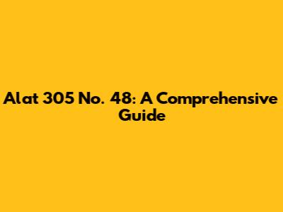 Alat 305 No. 48: A Comprehensive Guide