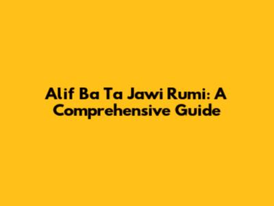 Alif Ba Ta Jawi Rumi: A Comprehensive Guide