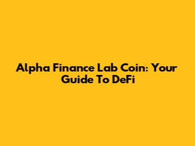 Alpha Finance Lab Coin: Your Guide To DeFi