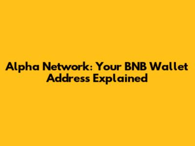 Alpha Network: Your BNB Wallet Address Explained