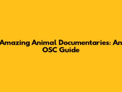 Amazing Animal Documentaries: An OSC Guide