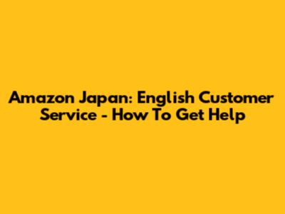 Amazon Japan: English Customer Service - How To Get Help