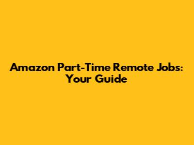 Amazon Part-Time Remote Jobs: Your Guide
