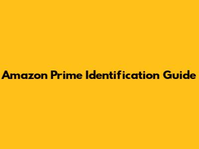 Amazon Prime Identification Guide