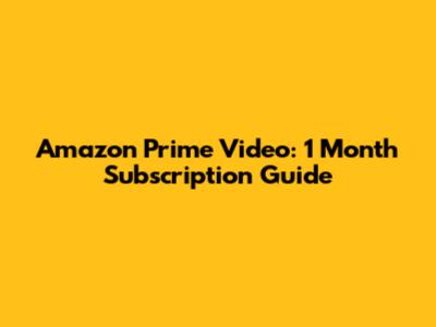 Amazon Prime Video: 1 Month Subscription Guide