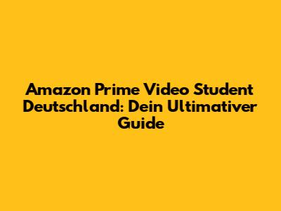 Amazon Prime Video Student Deutschland: Dein Ultimativer Guide